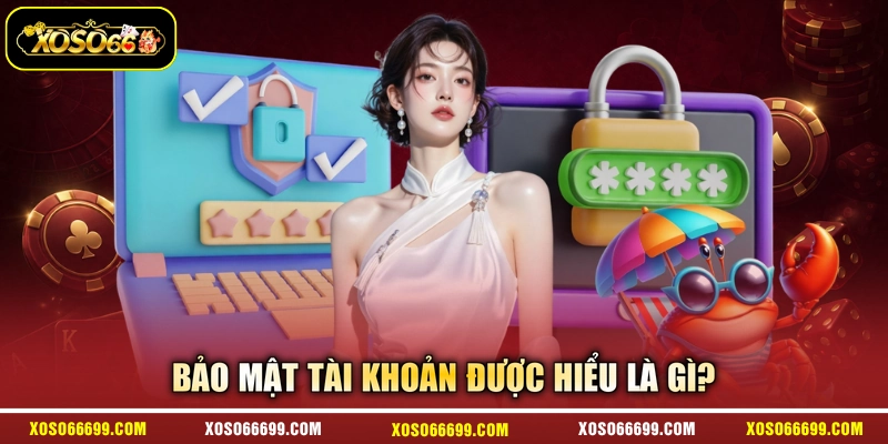 Bảo mật tài khoản được hiểu là gì?