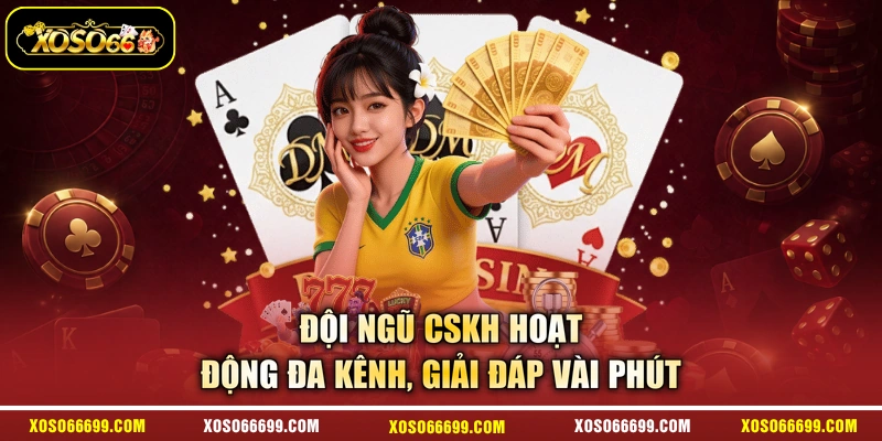 Đội ngũ CSKH hoạt động đa kênh, giải đáp vài phút