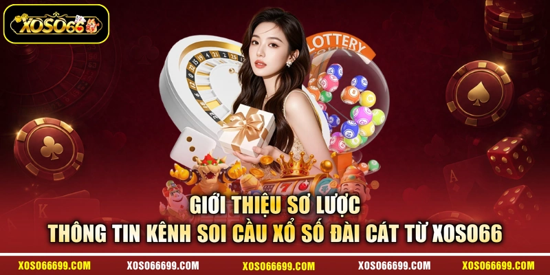 Giới thiệu sơ lược thông tin kênh soi cầu xổ số Đài Cát từ XOSO66