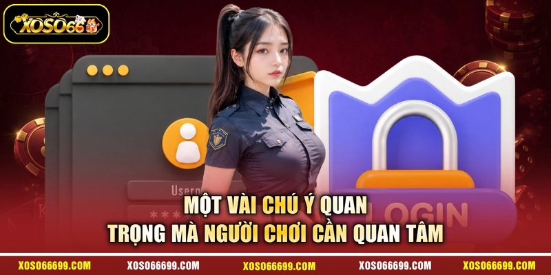 Một vài chú ý quan trọng mà người chơi cần quan tâm
