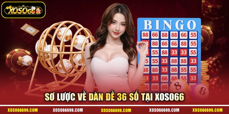 Sơ lược về dàn đề 36 số tại XOSO66
