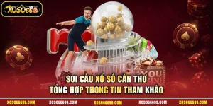 Soi Cầu Xổ Số Cần Thơ - Tổng Hợp Thông Tin Tham Khảo
