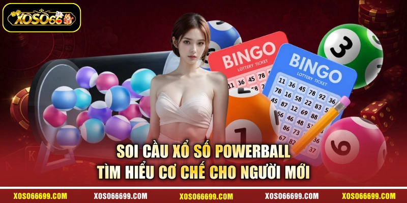 Soi Cầu Xổ Số Powerball - Tìm Hiểu Cơ Chế Cho Người Mới