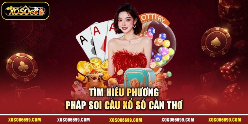 Tìm hiểu phương pháp soi cầu xổ số Cần Thơ