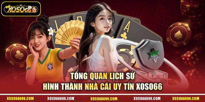 Tổng quan lịch sử hình thành nhà cái uy tín Xoso66